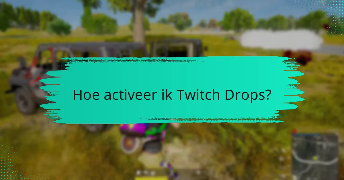 Hoe activeer ik Twitch Drops?