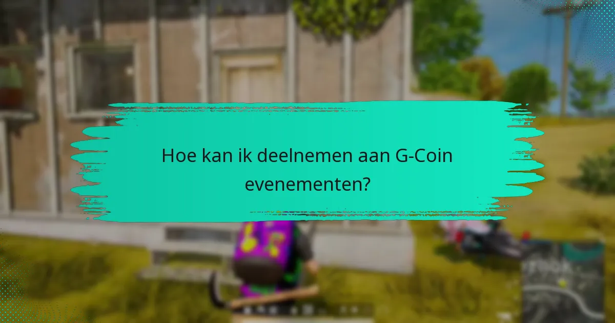 Hoe kan ik deelnemen aan G-Coin evenementen?