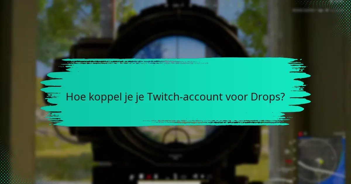 Hoe koppel je je Twitch-account voor Drops?
