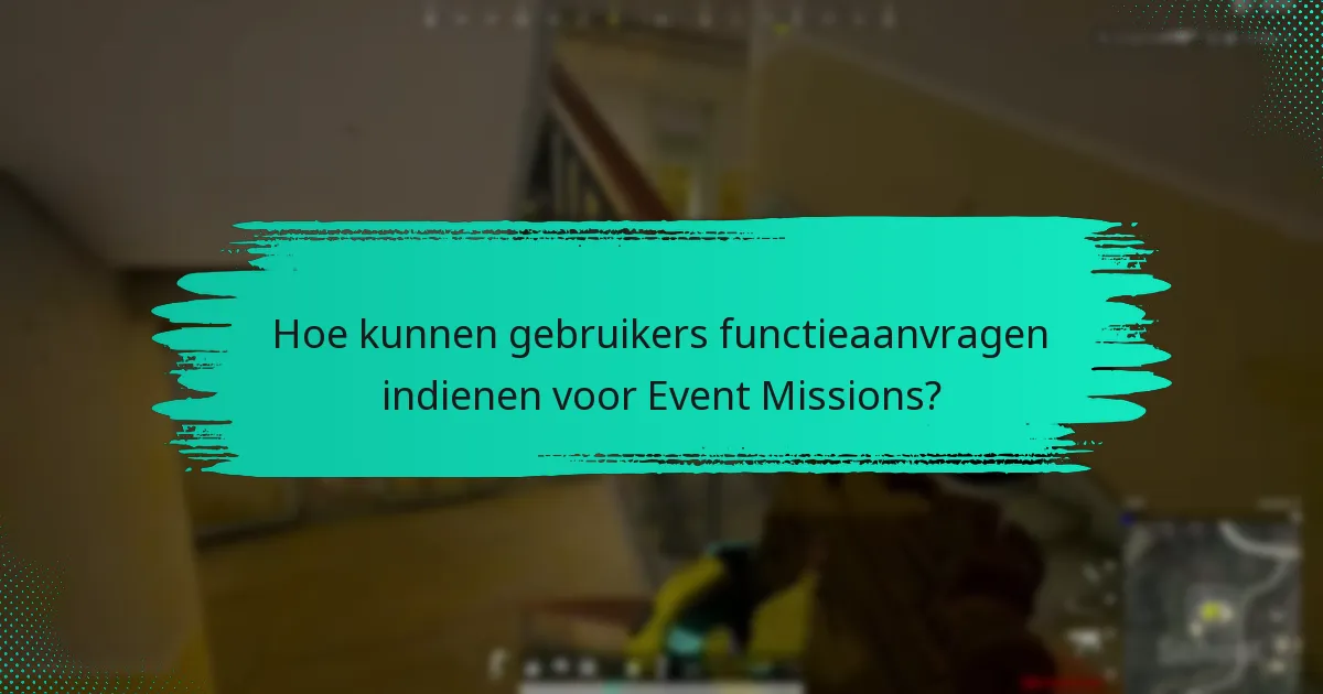 Welke suggesties hebben gebruikers voor het verbeteren van Event Missions?
