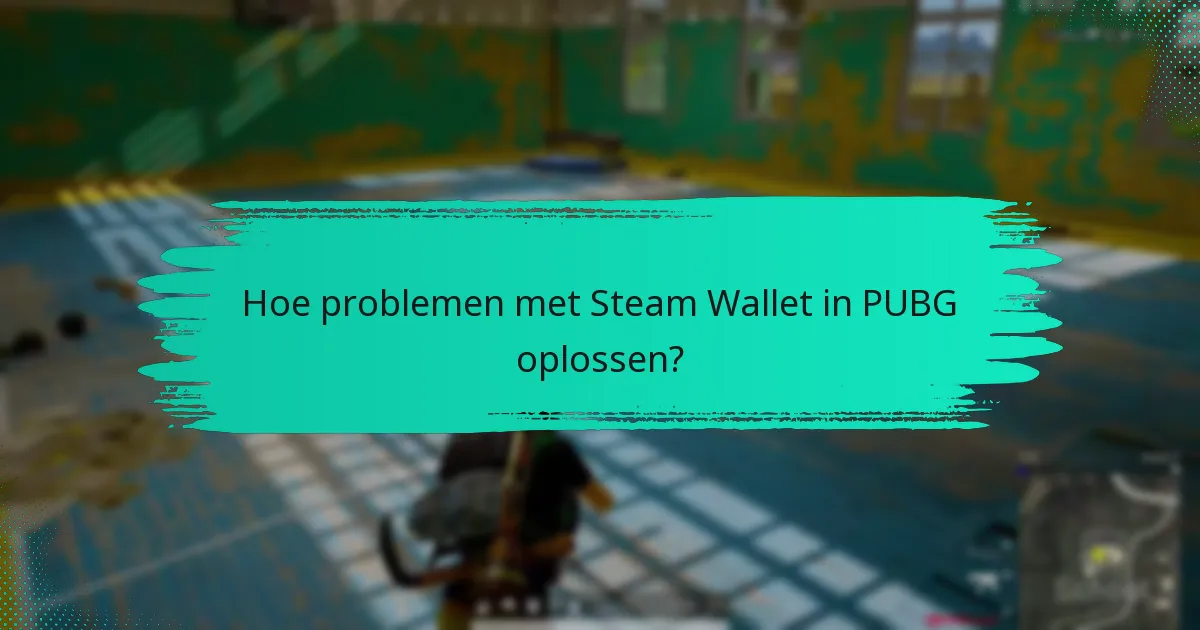 Hoe contact opnemen met de klantenservice voor Steam Wallet en PUBG?