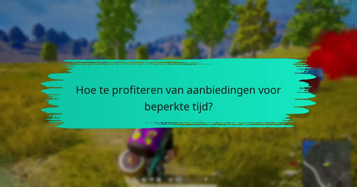 Hoe te profiteren van aanbiedingen voor beperkte tijd?