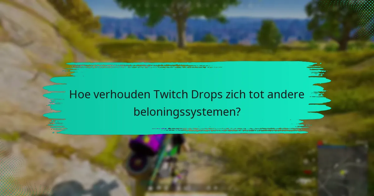 Hoe verhouden Twitch Drops zich tot andere beloningssystemen?