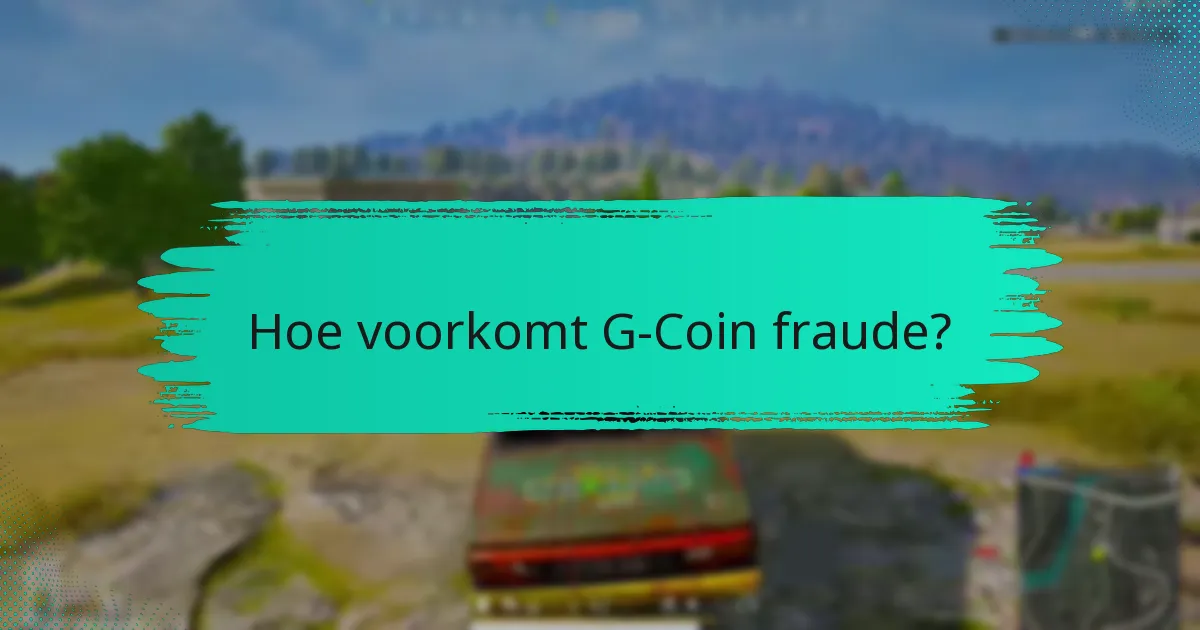 Hoe voorkomt G-Coin fraude?