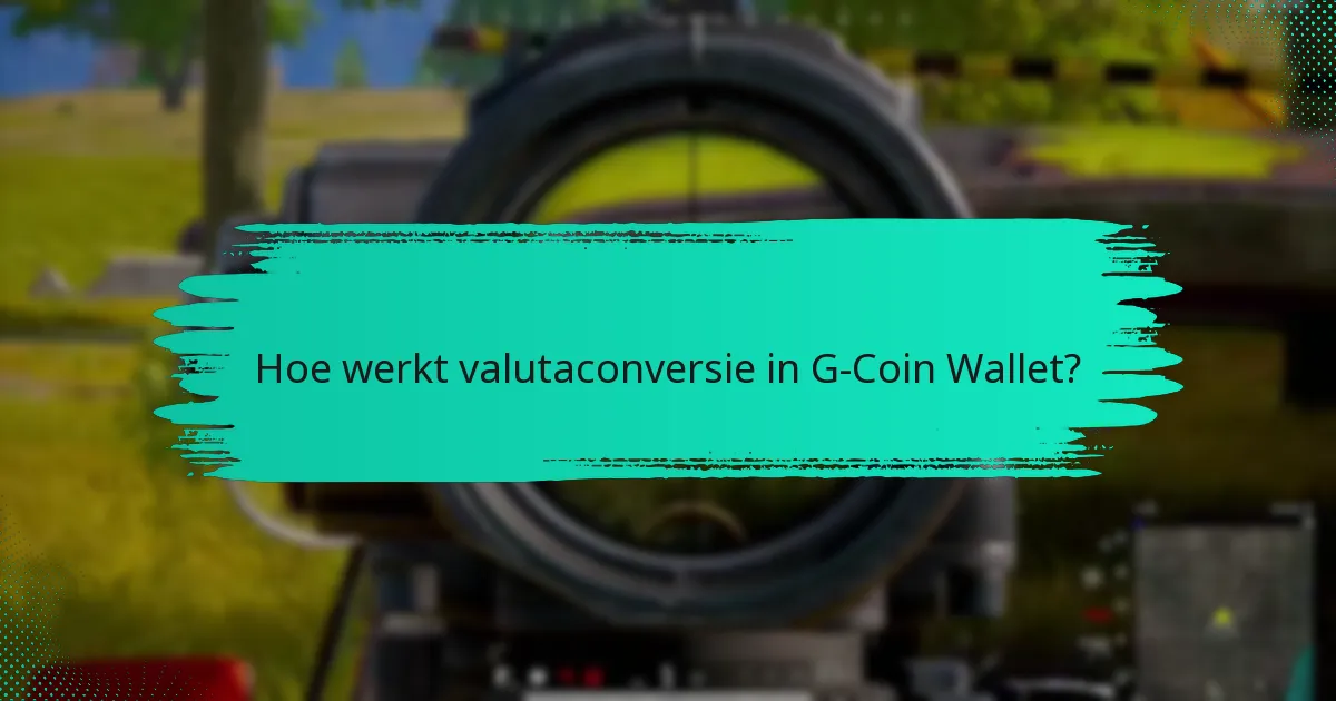 Hoe werkt valutaconversie in G-Coin Wallet?