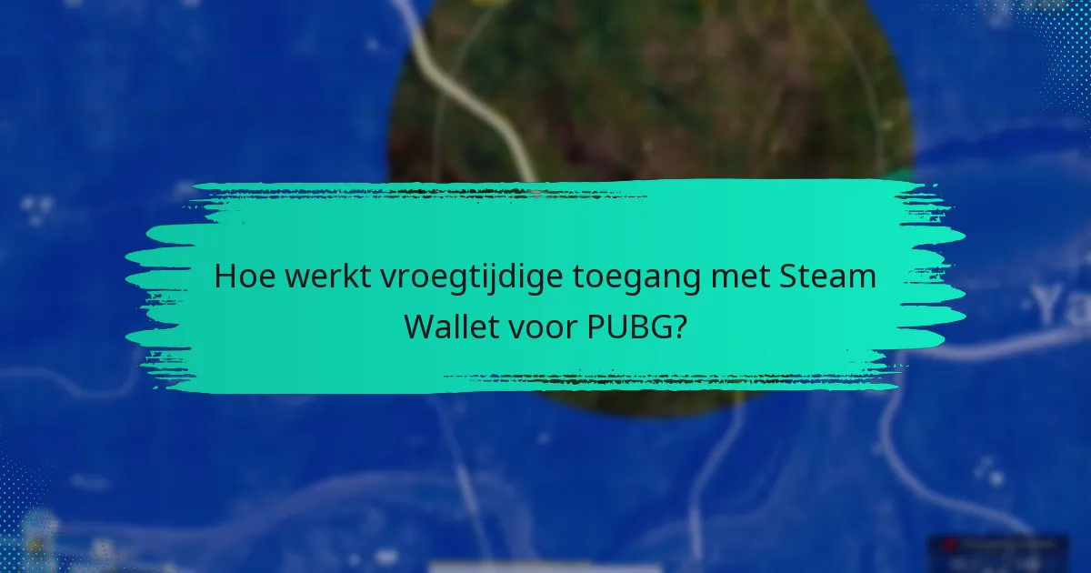Hoe werkt vroegtijdige toegang met Steam Wallet voor PUBG?