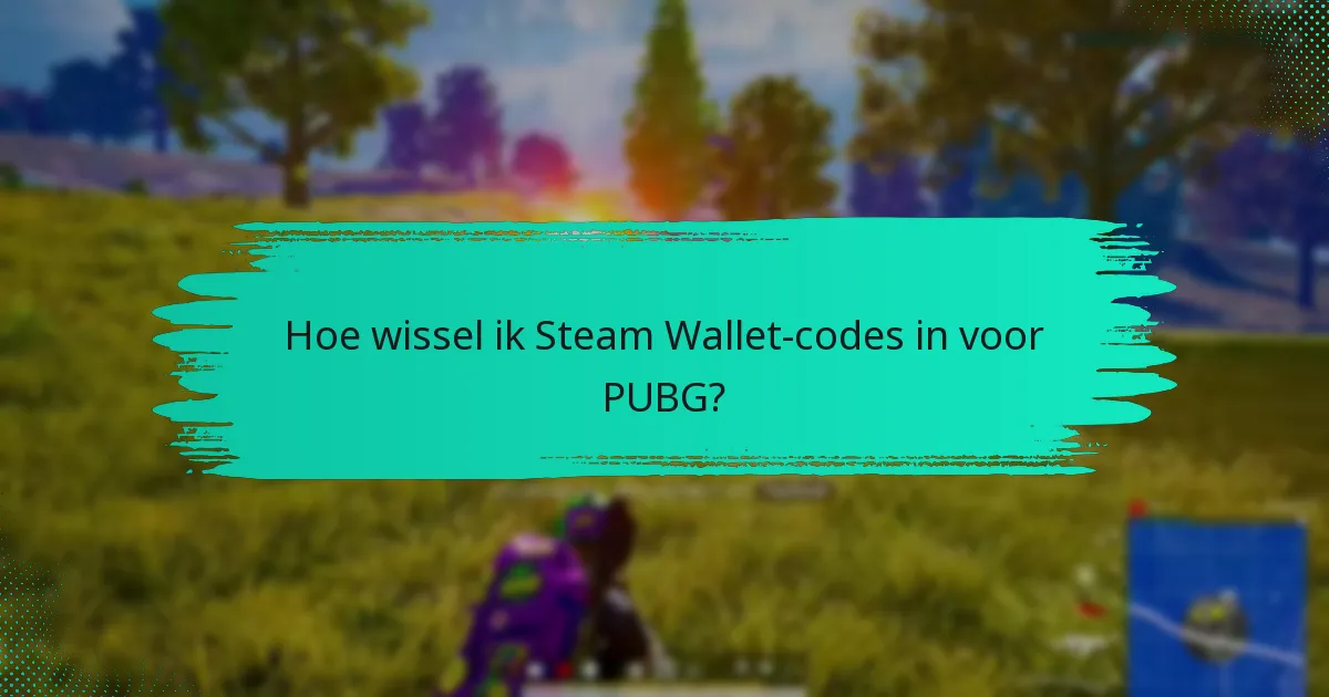 Wat zijn de geldigheidsperiodes voor Steam Wallet-codes?