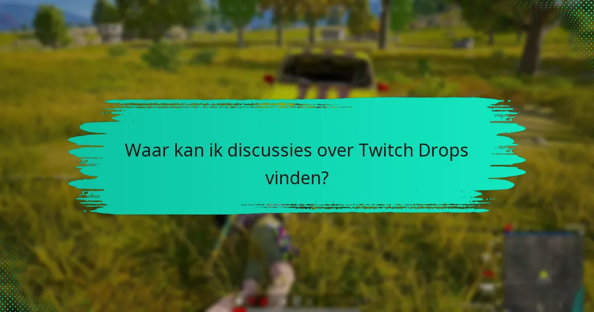 Wat zijn de beste praktijken voor het maximaliseren van Twitch Drops?
