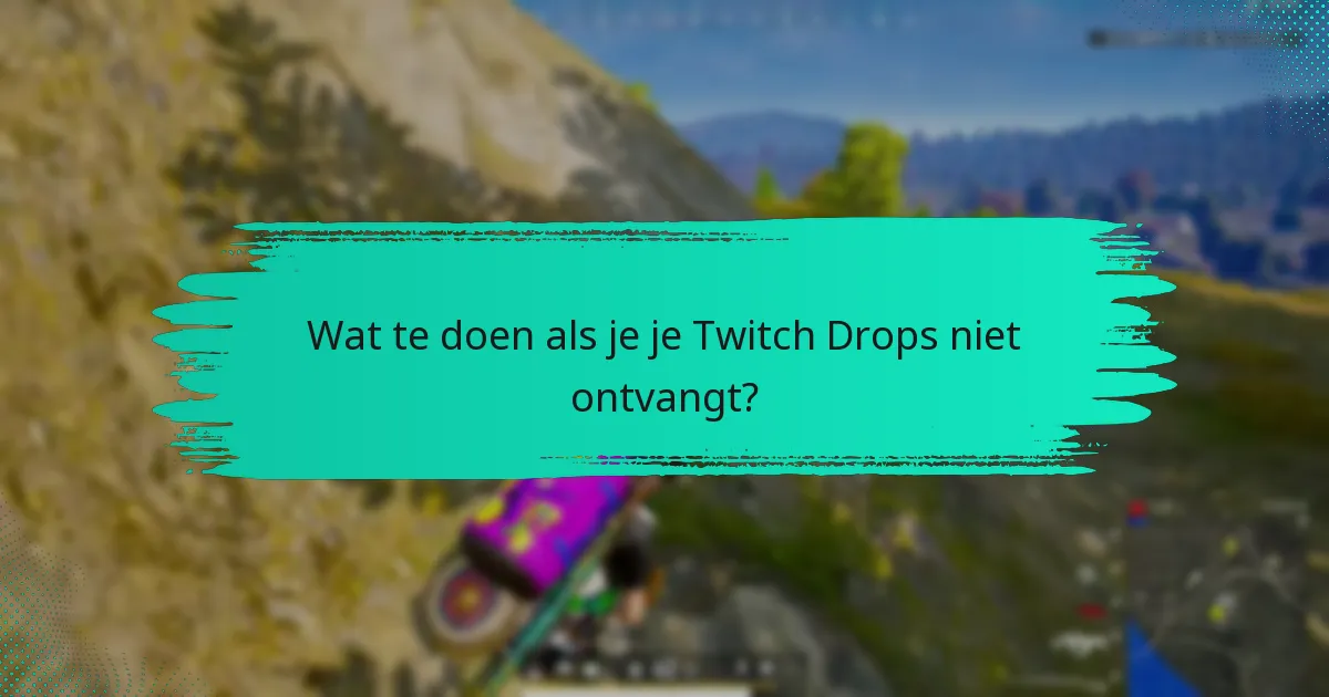 Waar vind je ondersteuning voor Twitch Drops?