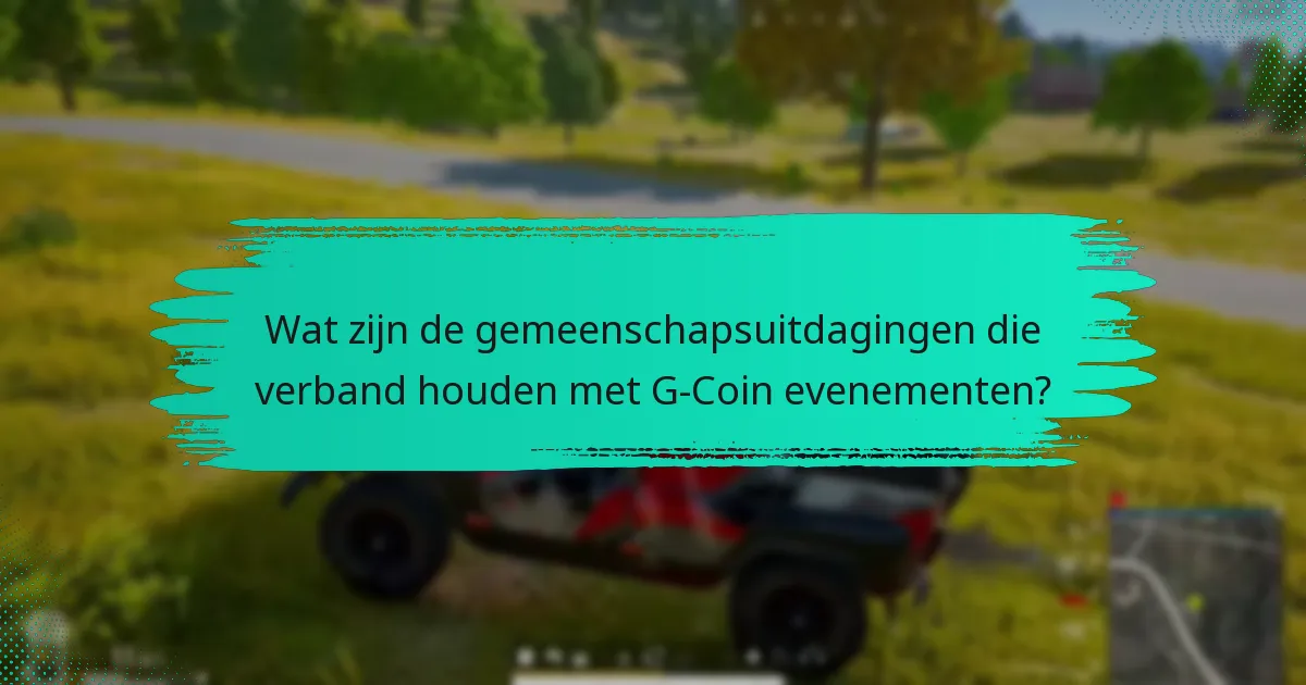 Wat zijn de gemeenschapsuitdagingen die verband houden met G-Coin evenementen?