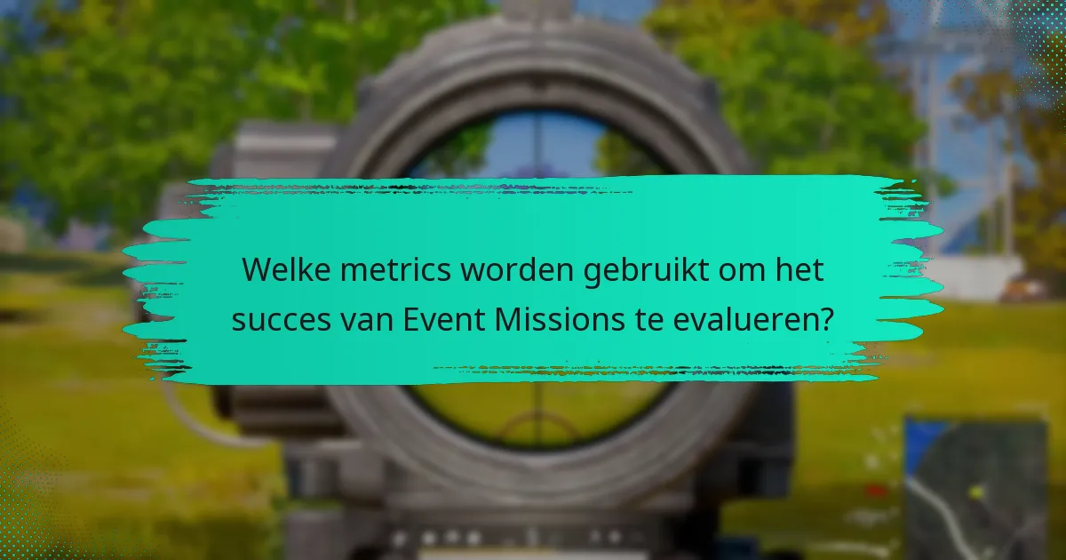 Welke metrics worden gebruikt om het succes van Event Missions te evalueren?