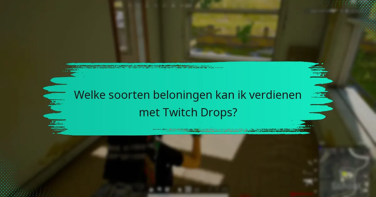 Welke strategieën kunnen mijn kansen op het verdienen van Twitch Drops vergroten?