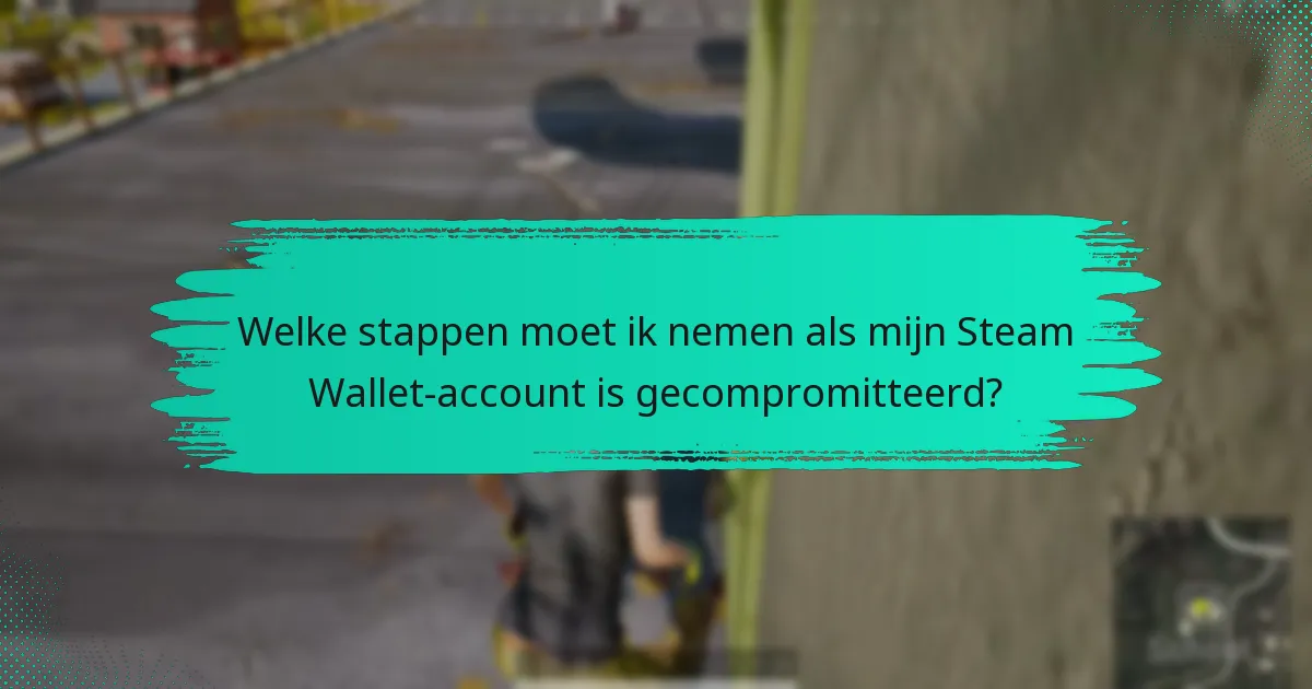 Welke tools en bronnen kunnen mijn beveiliging van de Steam Wallet verbeteren?